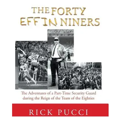 "The Forty Effin Niners: The Adventures of a Part-Time Security Guard During the Reign of the Te