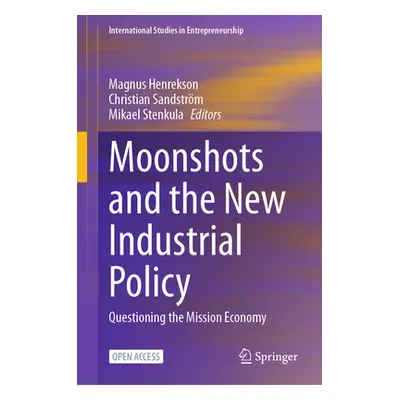 "Moonshots and the New Industrial Policy: Questioning the Mission Economy" - "" ("Henrekson Magn