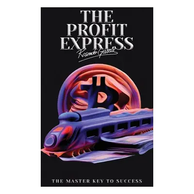 "The Profit Express: The Master Key to Success" - "" ("Garcia Rosendo")