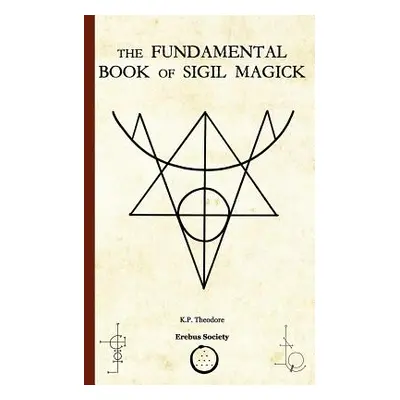 "The Fundamental Book of Sigil Magick" - "" ("Theodore K. P.")