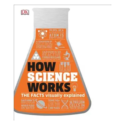 "How Science Works: The Facts Visually Explained" - "" ("DK")