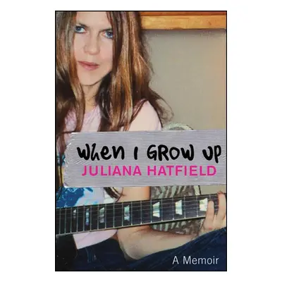 "When I Grow Up: A Memoir" - "" ("Hatfield Juliana")