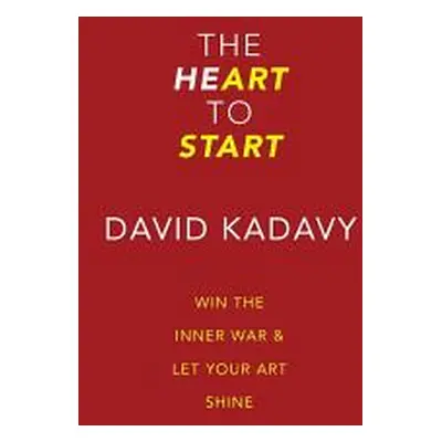 "The Heart to Start: Stop Procrastinating & Start Creating" - "" ("Kadavy David")