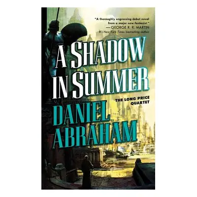 "A Shadow in Summer: Book One of the Long Price Quartet" - "" ("Abraham Daniel")