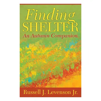 "Finding Shelter: An Autumn Companion" - "" ("Levenson Russell J.")