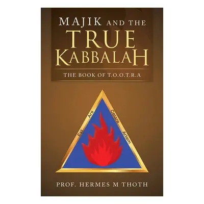 "Majik and the True Kabbalah: The Book of T.O.O.T.R.A" - "" ("Thoth Hermes M.")