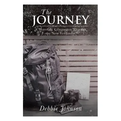 "The Journey: A Traveling Companion Through the New Testament" - "" ("Johnson Debbie")