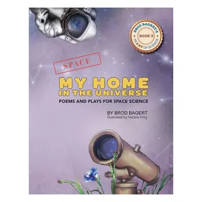 "My Home in the Universe: Poems and Plays for Space Science" - "" ("Bagert Brod")