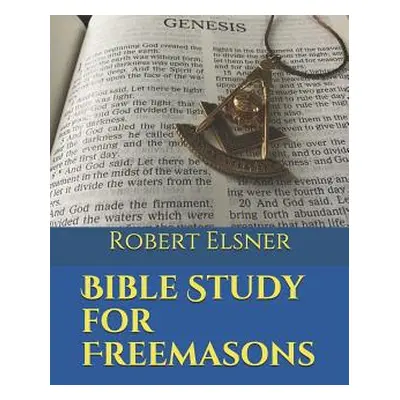 "Bible Study for Freemasons" - "" ("Elsner Robert J. F.")