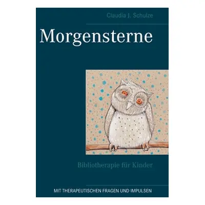 "Morgensterne: Bibliotherapie fr Kinder" - "" ("Schulze Claudia J.")