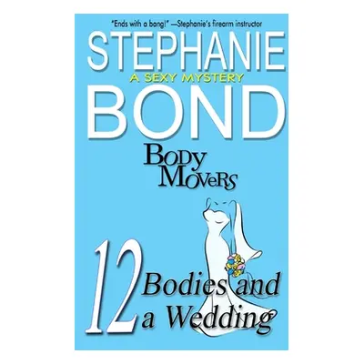 "12 Bodies and a Wedding: A Body Movers Book" - "" ("Bond Stephanie")