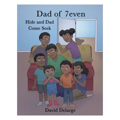 "Dad of 7even: Hide and Dad Come Seek" - "" ("Delarge David")