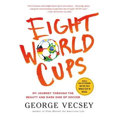 "Eight World Cups: My Journey Through the Beauty and Dark Side of Soccer" - "" ("Vecsey George")