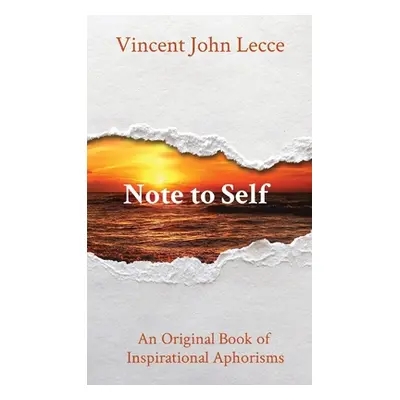 "Note to Self: An Original Book of Inspirational Aphorisms" - "" ("Lecce Vincent John")