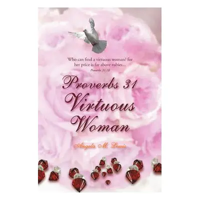 "Proverbs 31 Virtuous Woman" - "" ("Lewis Angela M.")