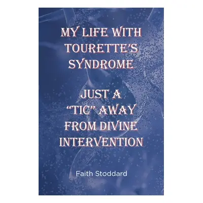 "My Life With Tourette's Syndrome: Just A Tic Away From Divine Intervention" - "" ("Stoddard Fai