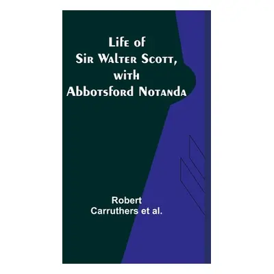 "Life of Sir Walter Scott, with Abbotsford Notanda" - "" ("Carruthers Et Al Robert")