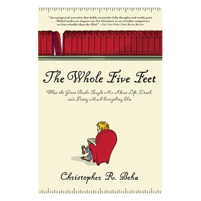 "The Whole Five Feet: What the Great Books Taught Me about Life, Death, and Pretty Much Everthin