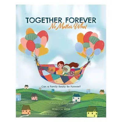 "Together Forever No Matter What: Can a Family Really Be Forever?" - "" ("Clayton Charity")