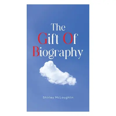 "The Gift of Biography" - "" ("McLaughlin Shirley")