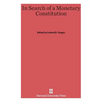 "In Search of a Monetary Constitution" - "" ("Yeager Leland B.")