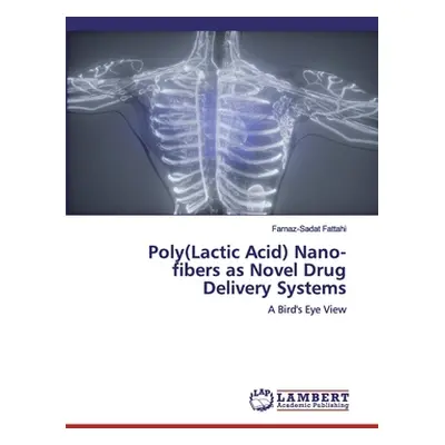 "Poly(Lactic Acid) Nano-fibers as Novel Drug Delivery Systems" - "" ("Fattahi Farnaz-Sadat")