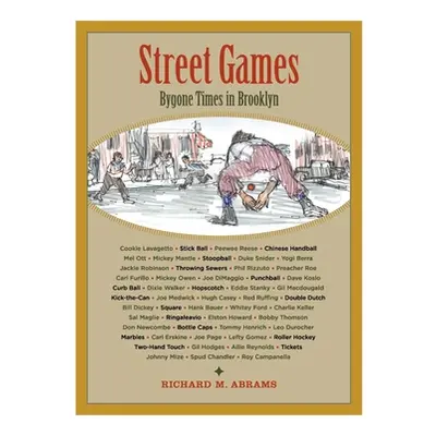 "Street Games: Bygone Times in Brooklyn" - "" ("Abrams Richard M.")