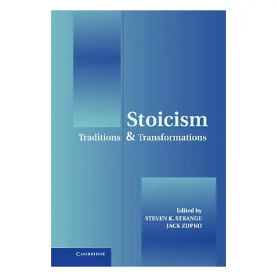 "Stoicism: Traditions and Transformations" - "" ("Strange Steven K.")