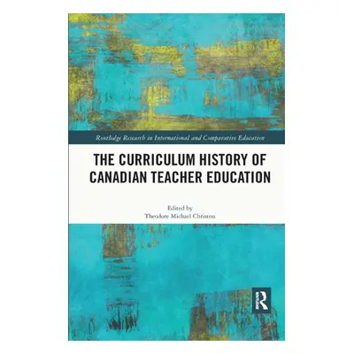 "The Curriculum History of Canadian Teacher Education" - "" ("Christou Theodore Michael")