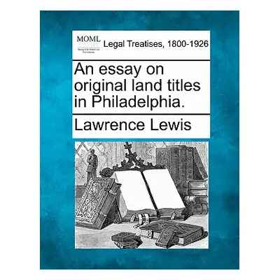 "An Essay on Original Land Titles in Philadelphia." - "" ("Lewis Lawrence")