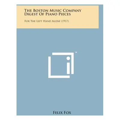 "The Boston Music Company Digest of Piano Pieces: For the Left Hand Alone (1917)" - "" ("Fox Fel