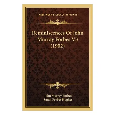 "Reminiscences Of John Murray Forbes V3 (1902)" - "" ("Forbes John Murray")