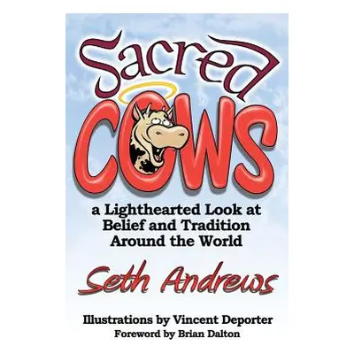 "Sacred Cows: A Lighthearted Look at Belief and Tradition Around the World" - "" ("Andrews Seth"