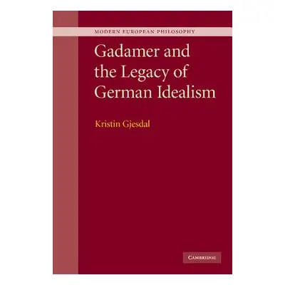 "Gadamer and the Legacy of German Idealism" - "" ("Gjesdal Kristin")