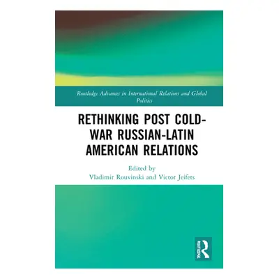 "Rethinking Post-Cold War Russian-Latin American Relations" - "" ("Rouvinski Vladimir")