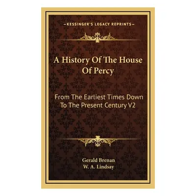 "A History Of The House Of Percy: From The Earliest Times Down To The Present Century V2" - "" (