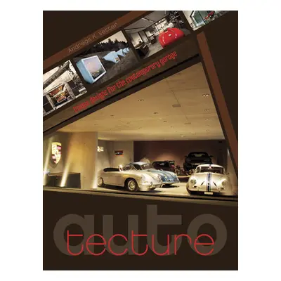 "Auto-Tecture: Unique Designs for the Contemporary Garage" - "" ("Vetter Andreas K.")