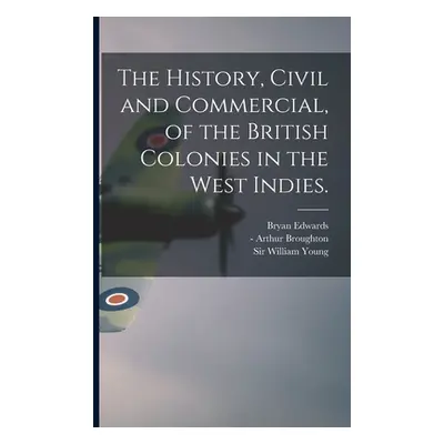 "The History, Civil and Commercial, of the British Colonies in the West Indies." - "" ("Edwards 