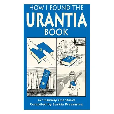 "How I Found the Urantia Book: 367 Inspiring True Stories" - "" ("Praamsma Saskia")