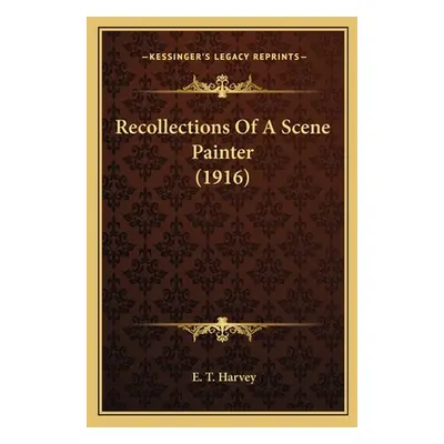 "Recollections Of A Scene Painter (1916)" - "" ("Harvey E. T.")