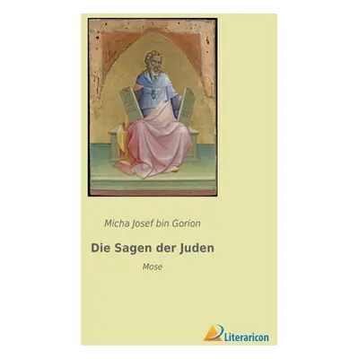 "Die Sagen der Juden: Mose" - "" ("Bin Gorion Micha Josef")