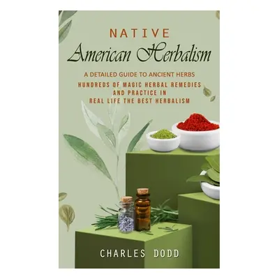 "Native American Herbalism: A Detailed Guide to Ancient Herbs and Their Health Benefits