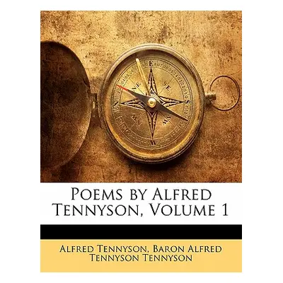 "Poems by Alfred Tennyson, Volume 1" - "" ("Tennyson Alfred")