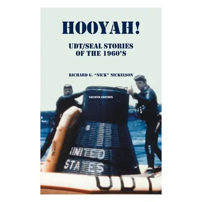 "Hooyah! UDT/Seal, Stories of the 1960s: Routine and Offbeat Exploits That Team Members Have Bee