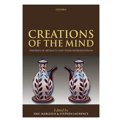 "Creations of the Mind: Theories of Artifacts and Their Representation" - "" ("Margolis Eric")