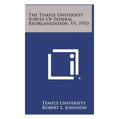 "The Temple University Survey of Federal Reorganization, V1, 1953" - "" ("Temple University")