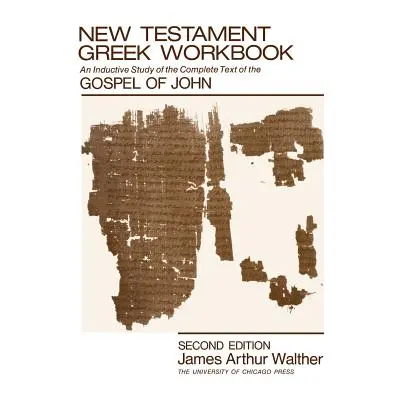 "New Testament Greek Workbook: An Inductive Study of the Complete Text of the Gospel of John" - 