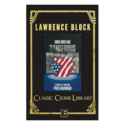 "Such Men Are Dangerous" - "" ("Block Lawrence")