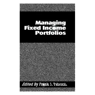 "Managing Fixed Income Portfolios" - "" ("Fabozzi Frank J.")