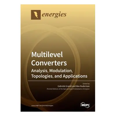 "Multilevel Converters: Analysis, Modulation, Topologies, and Applications" - "" ("Grandi Gabrie